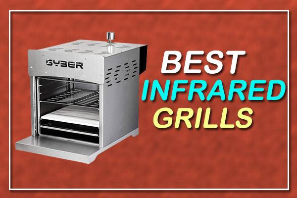 Best Infrared Grills In 2024 – Top 10 Reviews & Buying Guide